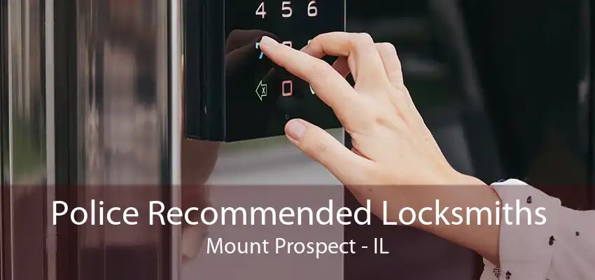 Police Recommended Locksmiths Mount Prospect - IL